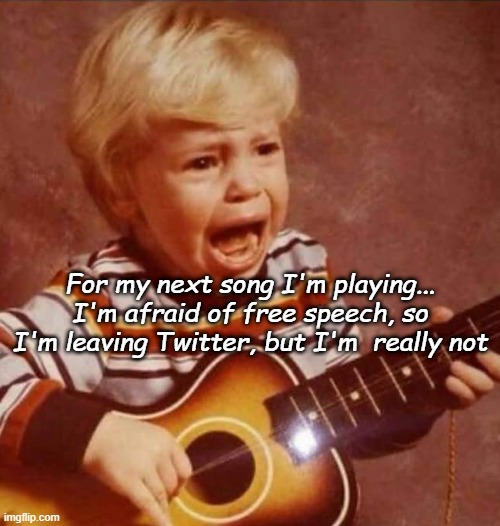 And this next song | For my next song I'm playing...
I'm afraid of free speech, so I'm leaving Twitter, but I'm  really not | image tagged in and this next song | made w/ Imgflip meme maker