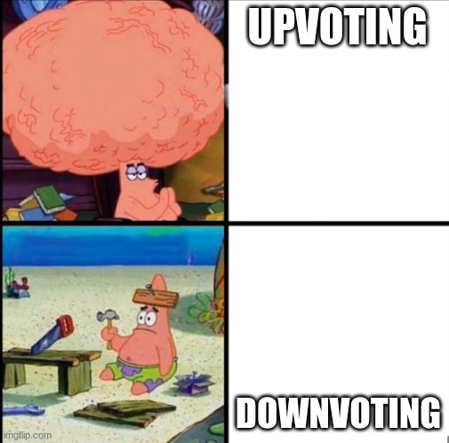patrick big brain | UPVOTING; DOWNVOTING | image tagged in patrick big brain | made w/ Imgflip meme maker