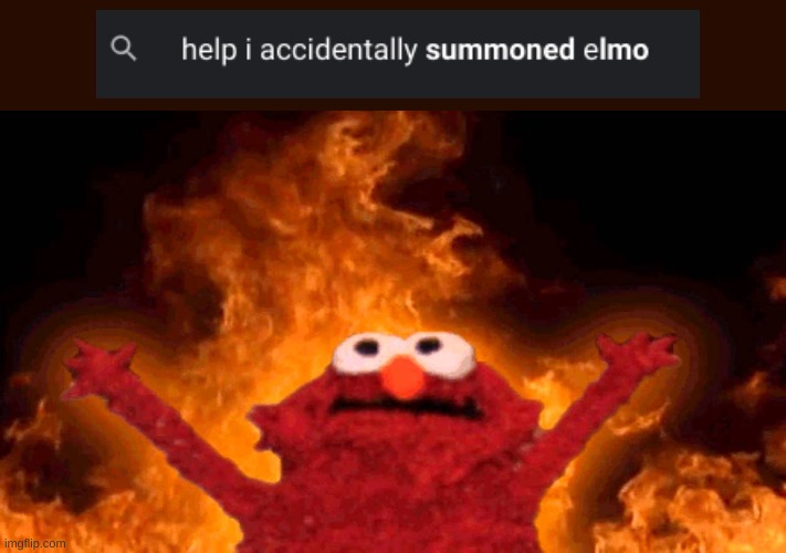 OH GOD, NOT AGAIN! | image tagged in elmo fire,help i accidentally,elmo | made w/ Imgflip meme maker