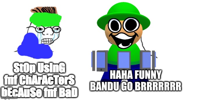 fnf is not a dead game | St0p UsInG fnf ChArAcTerS bEcAuSe fnf BaD; HAHA FUNNY BANDU GO BRRRRRRR | image tagged in nooo haha go brrr,dave and bambi,memes | made w/ Imgflip meme maker