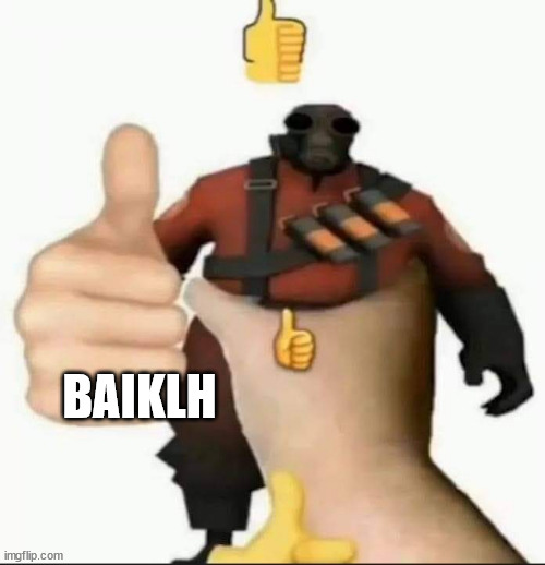 BAIKLH | BAIKLH | image tagged in baiklh | made w/ Imgflip meme maker