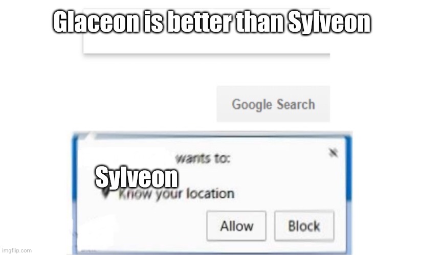 Google Search meme | Glaceon is better than Sylveon; Sylveon | image tagged in google search meme | made w/ Imgflip meme maker
