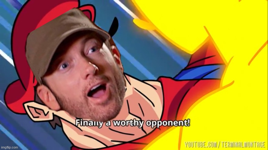 Finally a worthy opponent | image tagged in finally a worthy opponent | made w/ Imgflip meme maker