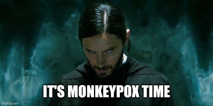 Its Morbin’ Time | IT'S MONKEYPOX TIME | image tagged in its morbin time | made w/ Imgflip meme maker