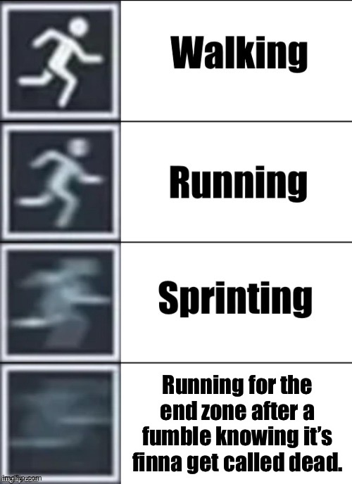 Anyone else? | Running for the end zone after a fumble knowing it’s finna get called dead. | image tagged in very fast,football | made w/ Imgflip meme maker