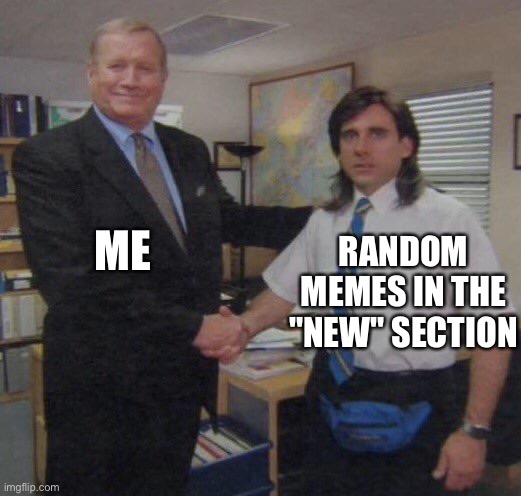 Some people deserve it | ME; RANDOM MEMES IN THE "NEW" SECTION | image tagged in the office congratulations,memes | made w/ Imgflip meme maker