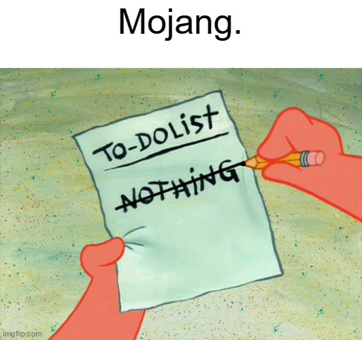 nothing to do | Mojang. | image tagged in nothing to do | made w/ Imgflip meme maker