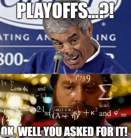 PLAYOFFS IN FANTASY FOOTBALL! | PLAYOFFS...?! OK, WELL YOU ASKED FOR IT! | image tagged in playoffs you want to talk about the playoffs,hangover allen,fantasy football,funny memes,playoffs | made w/ Imgflip meme maker