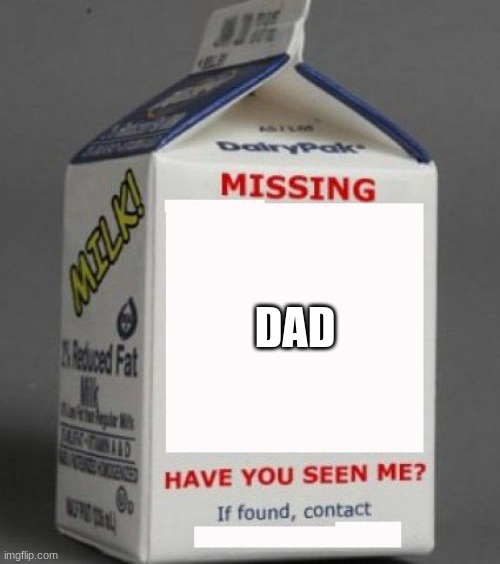 WHEE HEE | DAD | image tagged in milk carton | made w/ Imgflip meme maker