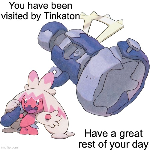 If it isn’t obvious by the extensive tinkaton posts i have created, i love this little gal. | You have been visited by Tinkaton; Have a great rest of your day | image tagged in tinkaton,pokemon | made w/ Imgflip meme maker