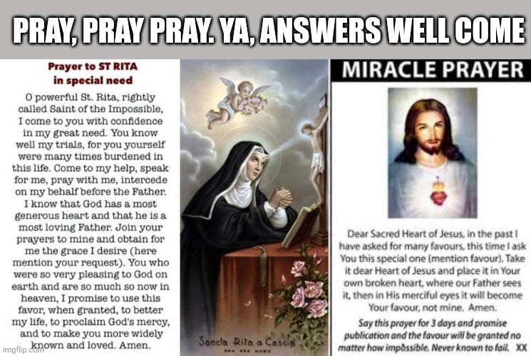 ????? | PRAY, PRAY PRAY. YA, ANSWERS WELL COME | image tagged in prayer,catholic church,memes | made w/ Imgflip meme maker