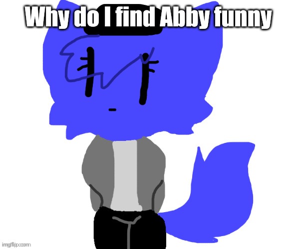 Female Pump | Why do I find Abby funny | image tagged in female pump | made w/ Imgflip meme maker