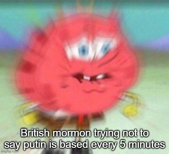 holding it in | British mormon trying not to say putin is based every 5 minutes | image tagged in holding it in | made w/ Imgflip meme maker