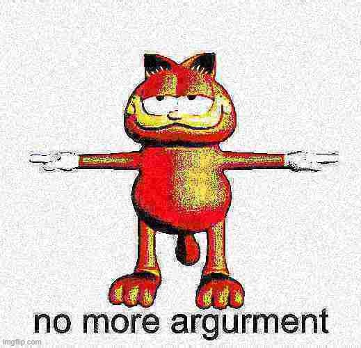 High Quality Garfield No More Argurment Blank Meme Template