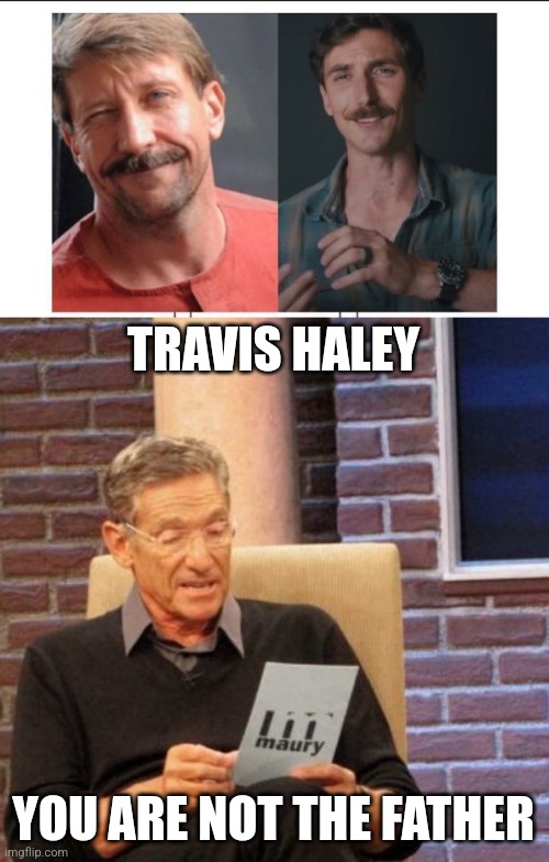 Garland thumb and daddy | TRAVIS HALEY; YOU ARE NOT THE FATHER | image tagged in memes,maury lie detector | made w/ Imgflip meme maker