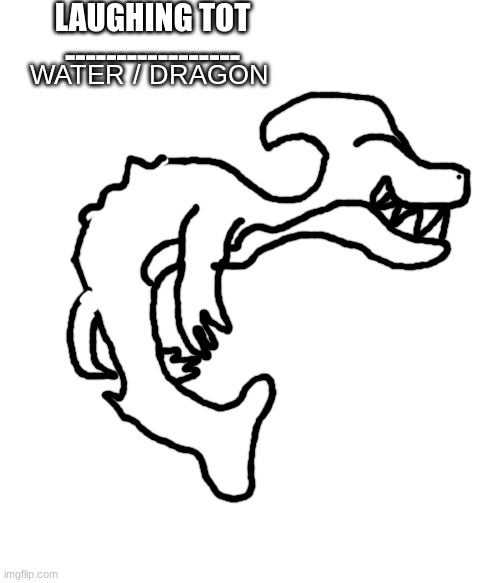 custom pokemon 1 | LAUGHING TOT
-----------------; WATER / DRAGON | image tagged in pokemon | made w/ Imgflip meme maker