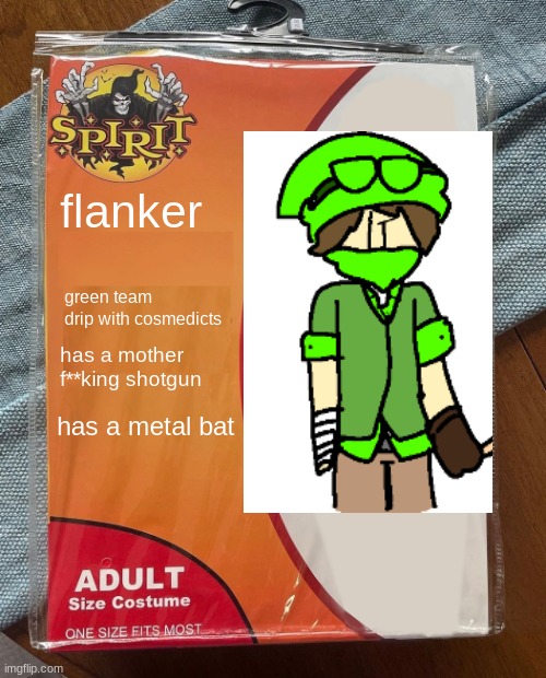 me when i pick flanker | flanker; green team drip with cosmedicts; has a mother f**king shotgun; has a metal bat | image tagged in spirit halloween,this is a  real roblox game pepole | made w/ Imgflip meme maker