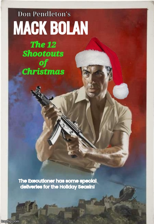 Vigilante Santa 12 shootouts Christmas | Don Pendleton's; The 12 Shootouts of Christmas; MACK BOLAN; The Executioner has some special deliveries for the Holiday Seasin! | image tagged in action | made w/ Imgflip meme maker