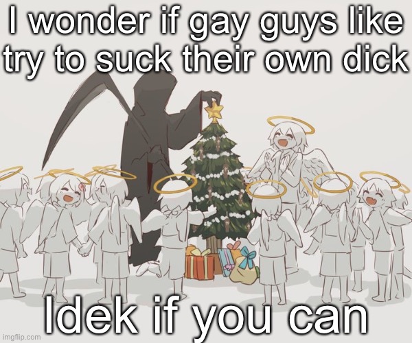 Avogado6 | I wonder if gay guys like try to suck their own dick; Idek if you can | image tagged in avogado6 | made w/ Imgflip meme maker