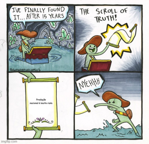 The Scroll Of Truth Meme | Produção nacional é muito ruim | image tagged in memes,the scroll of truth | made w/ Imgflip meme maker