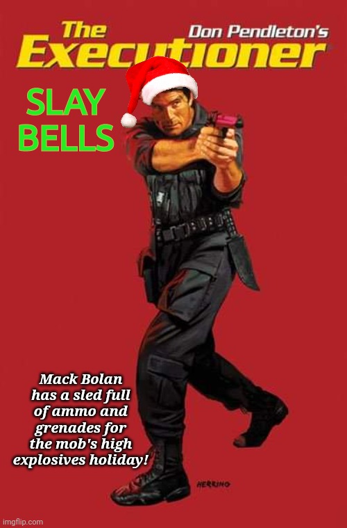 Vigilante Santa Skay Bells | SLAY BELLS; Mack Bolan has a sled full of ammo and grenades for the mob's high explosives holiday! | image tagged in action | made w/ Imgflip meme maker