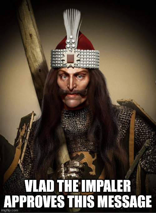 VLAD THE IMPALER APPROVES THIS MESSAGE | made w/ Imgflip meme maker