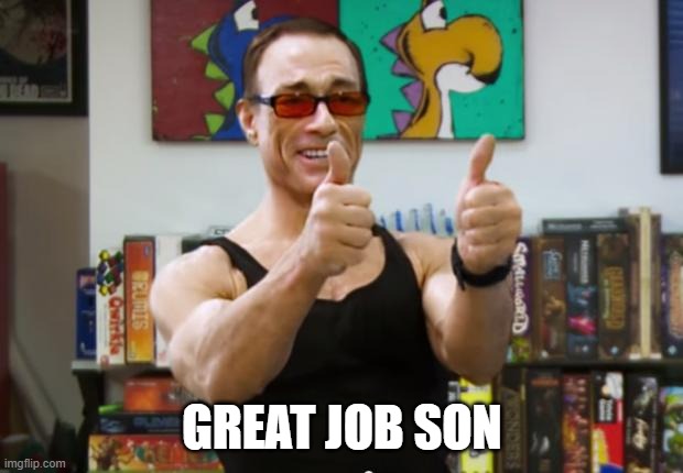 Great Job | GREAT JOB SON | image tagged in great job | made w/ Imgflip meme maker