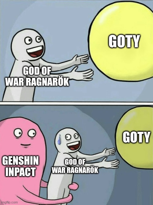 genshin sucks | GOTY; GOD OF WAR RAGNARÖK; GOTY; GENSHIN INPACT; GOD OF WAR RAGNARÖK | image tagged in memes,running away balloon | made w/ Imgflip meme maker