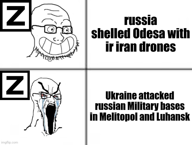 ruzzians today be like: | russia shelled Odesa with ir iran drones; Ukraine attacked russian Military bases in Melitopol and Luhansk | image tagged in happy crying soyjak,ruzzia,ukraine,islamic regime of iran | made w/ Imgflip meme maker