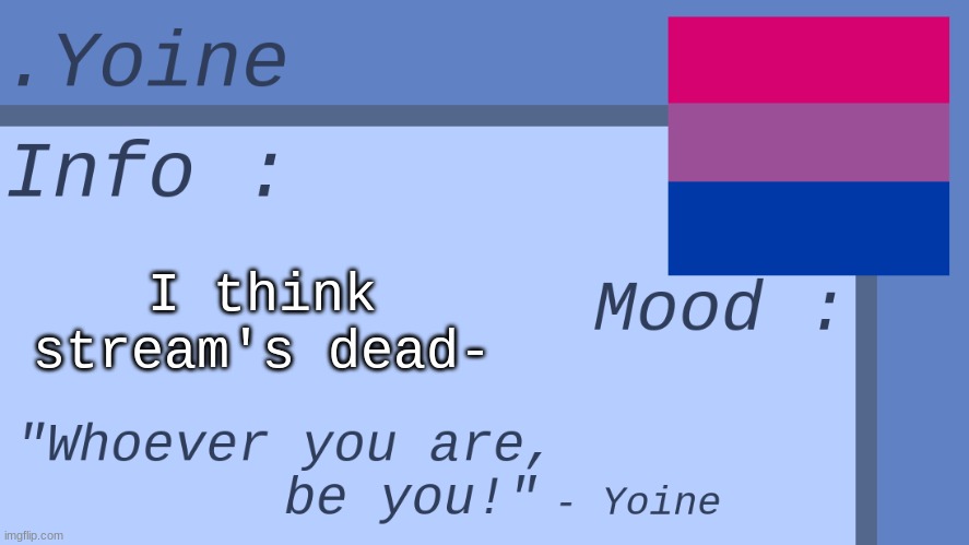 - | I think stream's dead- | made w/ Imgflip meme maker