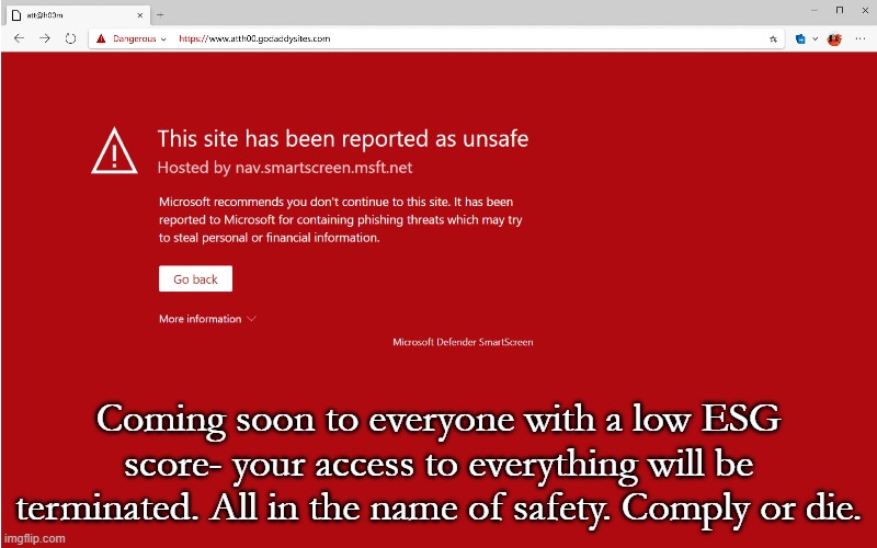 Shadow banning, de-platforming, cancel culture- all just of foretaste of the evil intended for free thinking people. | Coming soon to everyone with a low ESG score- your access to everything will be terminated. All in the name of safety. Comply or die. | image tagged in unsafe | made w/ Imgflip meme maker