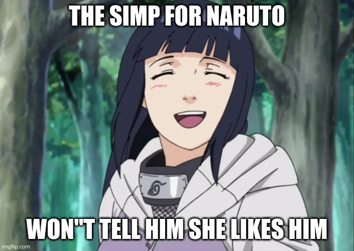 simp | THE SIMP FOR NARUTO; WON"T TELL HIM SHE LIKES HIM | image tagged in hinata | made w/ Imgflip meme maker
