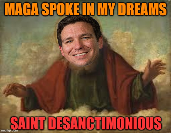 god | MAGA SPOKE IN MY DREAMS SAINT DESANCTIMONIOUS | image tagged in god | made w/ Imgflip meme maker