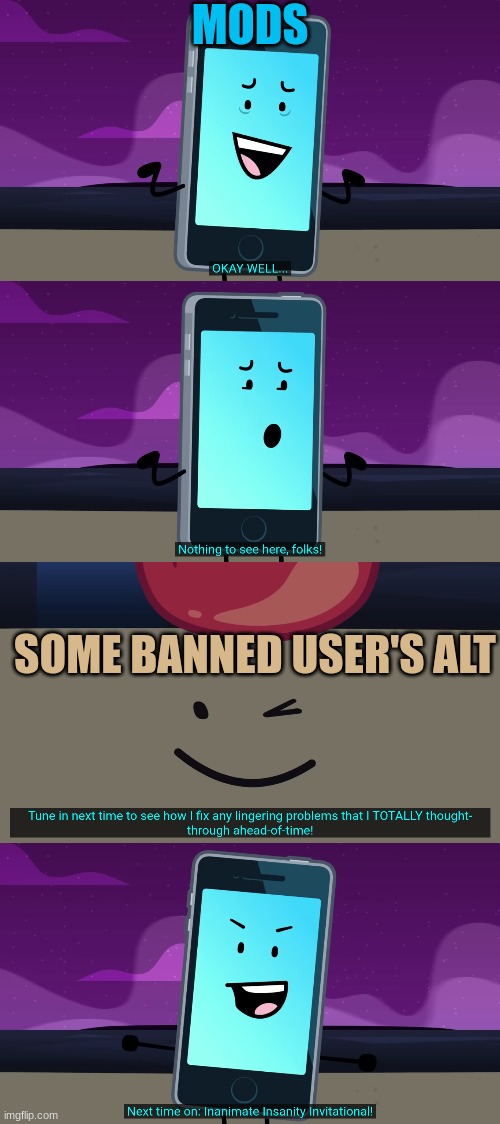 nothing to see here folks | MODS; SOME BANNED USER'S ALT | image tagged in nothing to see here folks | made w/ Imgflip meme maker