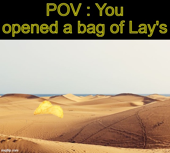 Hey mom, I bought air from the store |  POV : You opened a bag of Lay's | image tagged in lays,lays chips,potato chips,chips,desert | made w/ Imgflip meme maker