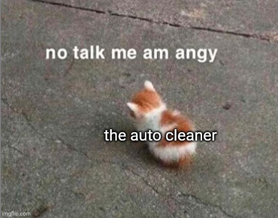 no talk me am angy | the auto cleaner | image tagged in no talk me am angy | made w/ Imgflip meme maker