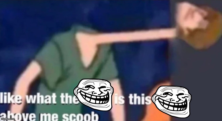 Like what the f*ck is this sh*t above me scoob | image tagged in like what the f ck is this sh t above me scoob | made w/ Imgflip meme maker