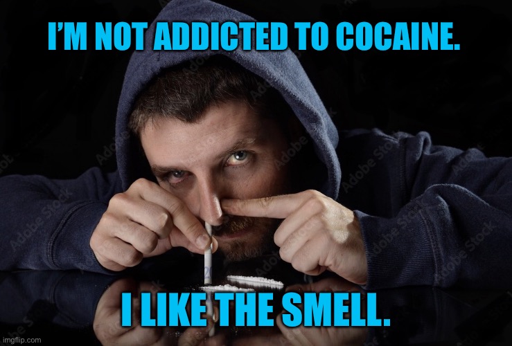 Not addicted | I’M NOT ADDICTED TO COCAINE. I LIKE THE SMELL. | image tagged in cocaine,not addicted,to drugs,i like the smell,dark humour | made w/ Imgflip meme maker