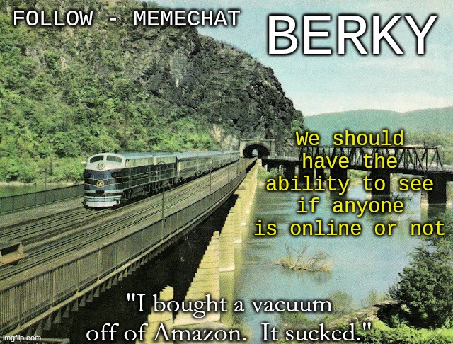 berky announcment | We should have the ability to see if anyone is online or not | image tagged in berky announcment | made w/ Imgflip meme maker