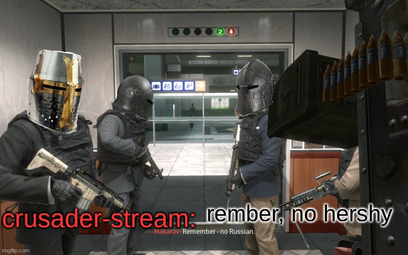 Remember, No Russian | rember, no hershy; crusader-stream: | image tagged in remember no russian | made w/ Imgflip meme maker