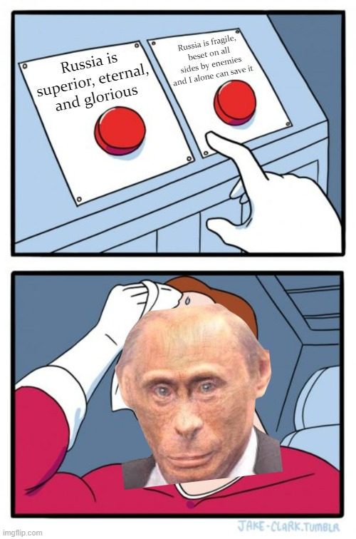 Average pro-banan man meme. #Russophilia | Russia is fragile, beset on all sides by enemies and I alone can save it; Russia is superior, eternal, and glorious | image tagged in banan man two buttons,russophilia | made w/ Imgflip meme maker