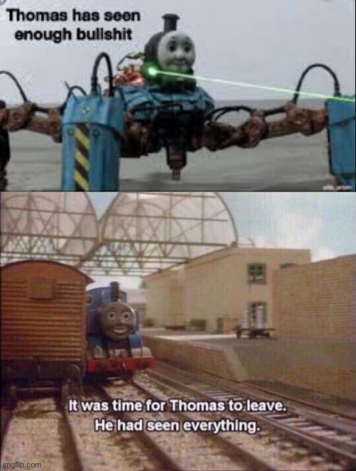 image tagged in thomas has seen enough bullshit,it was time for thomas to leave he had seen everything | made w/ Imgflip meme maker