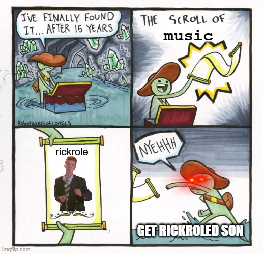rickrole | music; rickrole; GET RICKROLED SON | image tagged in memes,the scroll of truth | made w/ Imgflip meme maker