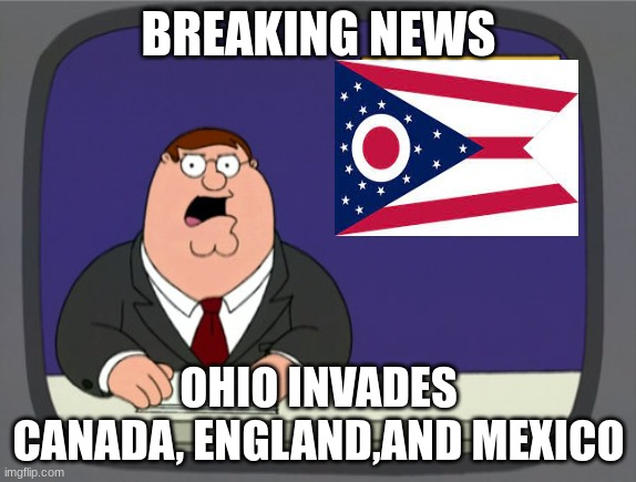 image title sus ohio imposter | BREAKING NEWS; OHIO INVADES CANADA, ENGLAND,AND MEXICO | image tagged in memes,peter griffin news | made w/ Imgflip meme maker