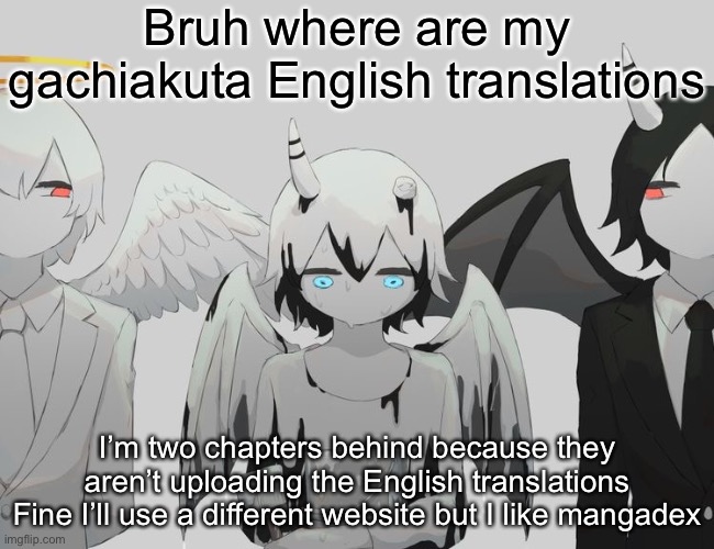 Avogado6 depression | Bruh where are my gachiakuta English translations; I’m two chapters behind because they aren’t uploading the English translations
Fine I’ll use a different website but I like mangadex | image tagged in avogado6 depression | made w/ Imgflip meme maker