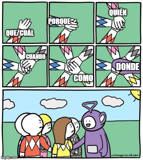Where is the K sound? | QUIÉN; PORQUE; QUE/CUÁL; CUANDO; DONDE; COMO | image tagged in power ranger teletubbies,spanish,funny memes,memes | made w/ Imgflip meme maker