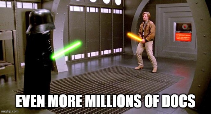 I see your Schwartz is as big as mine | EVEN MORE MILLIONS OF DOCS | image tagged in i see your schwartz is as big as mine | made w/ Imgflip meme maker