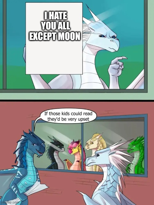 Winter is Kinda Rude | I HATE YOU ALL EXCEPT MOON | image tagged in winter is kinda rude | made w/ Imgflip meme maker