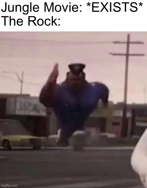 Rock meme | Jungle Movie: *EXISTS*
The Rock: | image tagged in everybody gangsta until | made w/ Imgflip meme maker