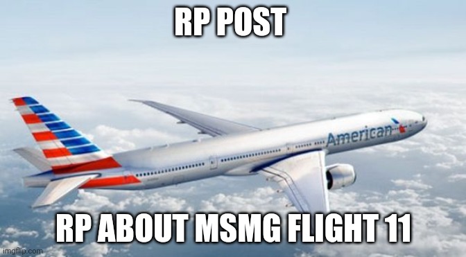 American Airlines Jet | RP POST; RP ABOUT MSMG FLIGHT 11 | image tagged in american airlines jet | made w/ Imgflip meme maker